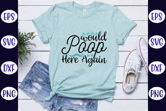 Funny Bathroom Quotes Design, Would Poop Graphics and T-Shirt Designs Review