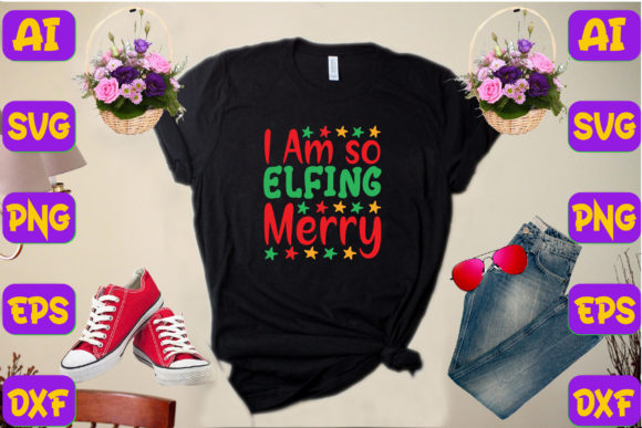 I Am so Elfing Merry Graphics and T-Shirt Designs Review
