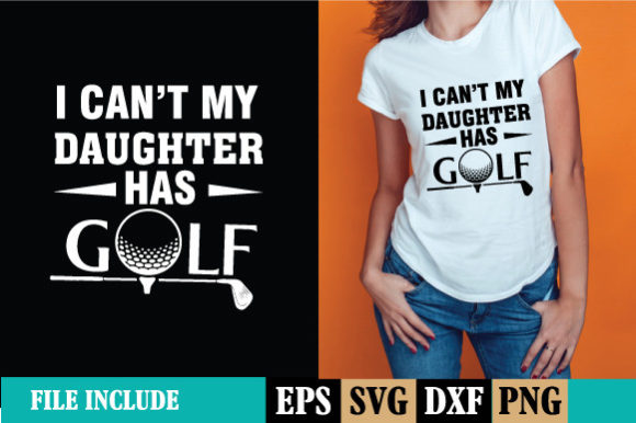 I Can t My Daughter Has Golf Graphics for Print Templates