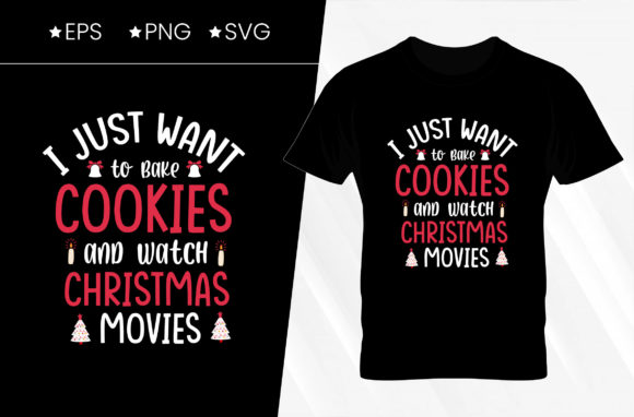 I Just Want to Bake Christmas T-shirt: Graphics for Print Templates
