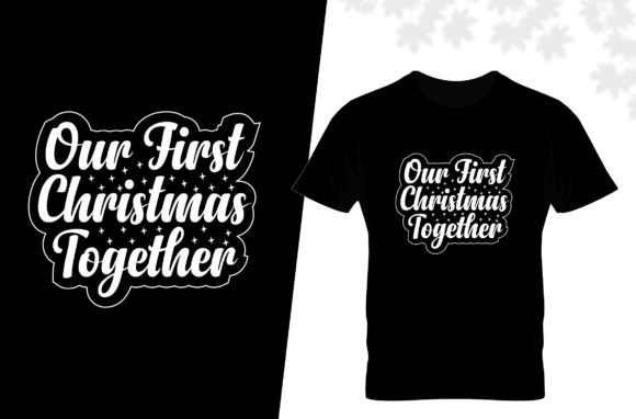 Our First Christmas Together T-shirt: A Review for Graphics and Print Templates