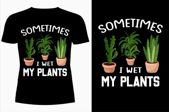 Sometimes I Wet My Plants T-shirt Design: Graphics for Real Brands