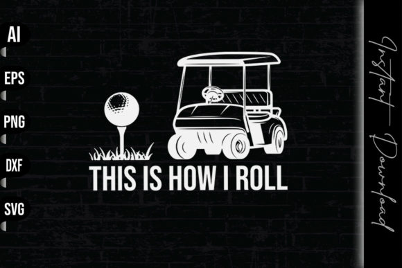 This Is How I Roll - Funny Golf Graphics and Print Templates