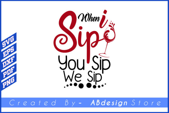 When I SIP YOU SIP WE SIP FUNNY DESIGN Graphics and Print Templates